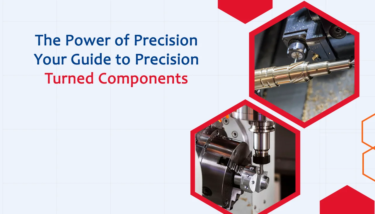 The Power of Precision Your Guide to Precision Turned Components